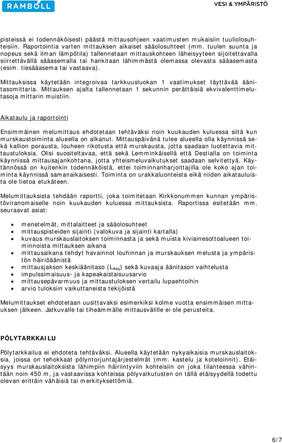 tiesääasema tai vastaava). Mittauksissa käytetään integroivaa tarkkuusluokan 1 vaatimukset täyttävää äänitasomittaria.