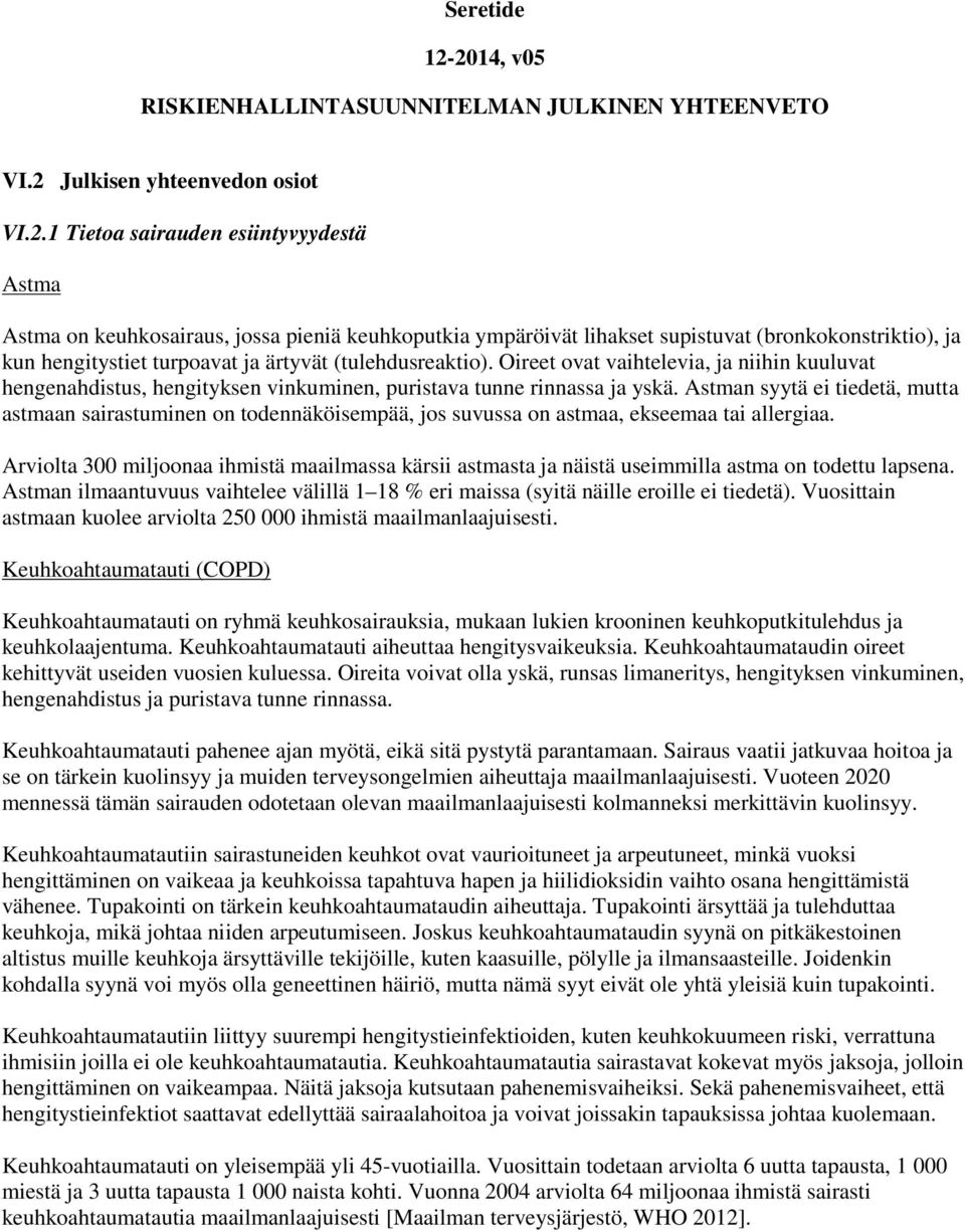 lihakset supistuvat (bronkokonstriktio), ja kun hengitystiet turpoavat ja ärtyvät (tulehdusreaktio).