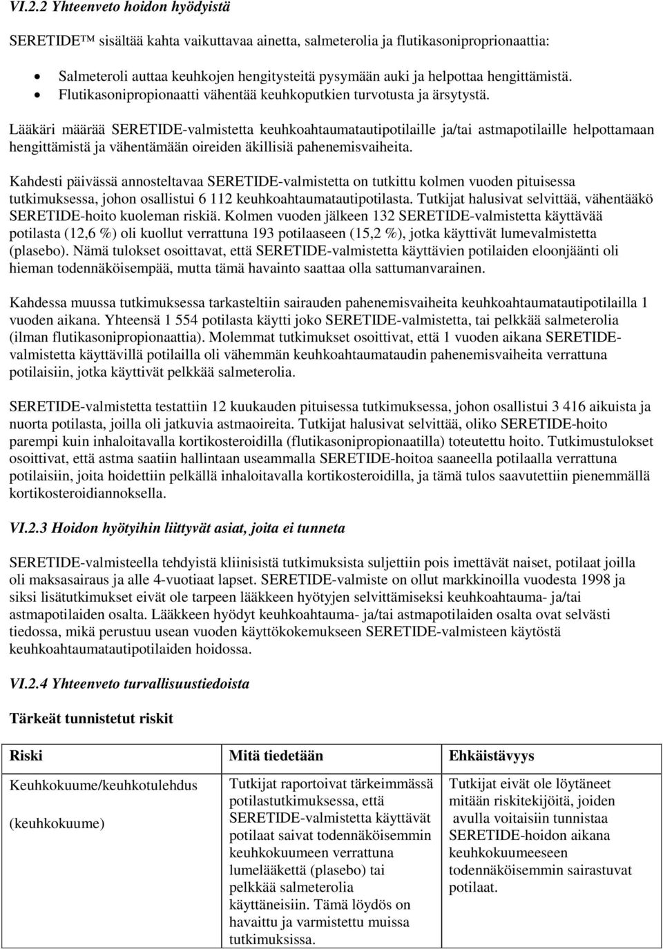 Lääkäri määrää SERETIDE-valmistetta keuhkoahtaumatautipotilaille ja/tai astmapotilaille helpottamaan hengittämistä ja vähentämään oireiden äkillisiä pahenemisvaiheita.