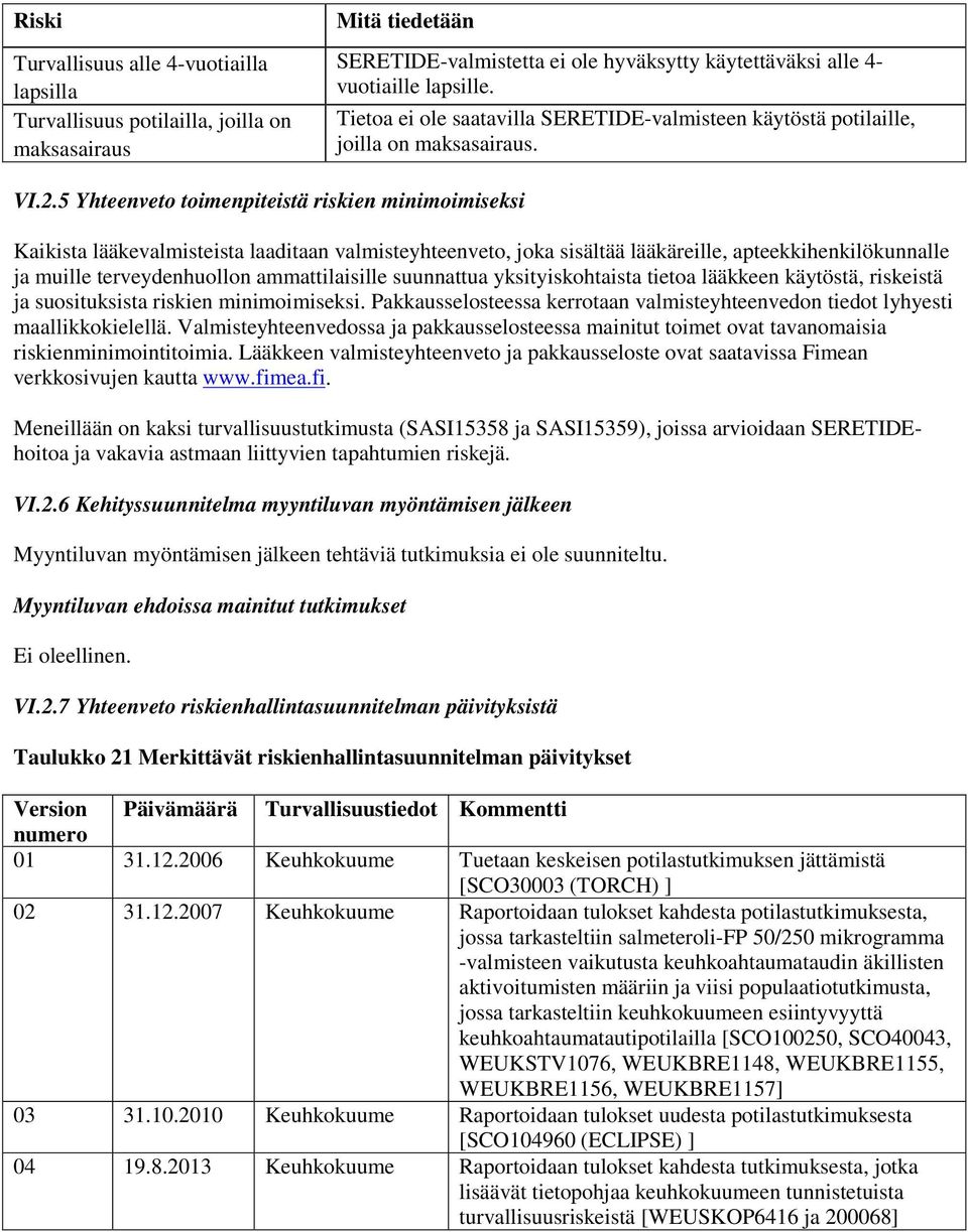 5 Yhteenveto toimenpiteistä riskien minimoimiseksi Kaikista lääkevalmisteista laaditaan valmisteyhteenveto, joka sisältää lääkäreille, apteekkihenkilökunnalle ja muille terveydenhuollon