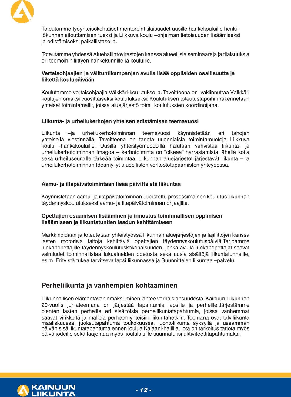 Vertaisohjaajien ja välituntikampanjan avulla lisää oppilaiden osallisuutta ja liikettä koulupäivään Koulutamme vertaisohjaajia Välkkäri-koulutuksella.