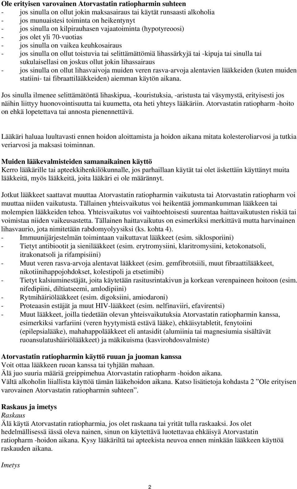 tai sukulaisellasi on joskus ollut jokin lihassairaus - jos sinulla on ollut lihasvaivoja muiden veren rasva-arvoja alentavien lääkkeiden (kuten muiden statiini- tai fibraattilääkkeiden) aiemman