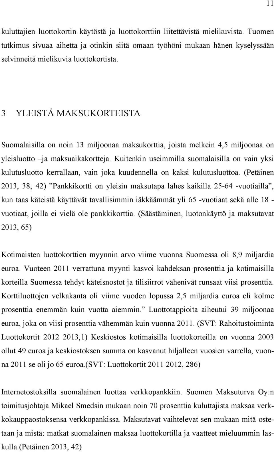 3 YLEISTÄ MAKSUKORTEISTA Suomalaisilla on noin 13 miljoonaa maksukorttia, joista melkein 4,5 miljoonaa on yleisluotto ja maksuaikakortteja.