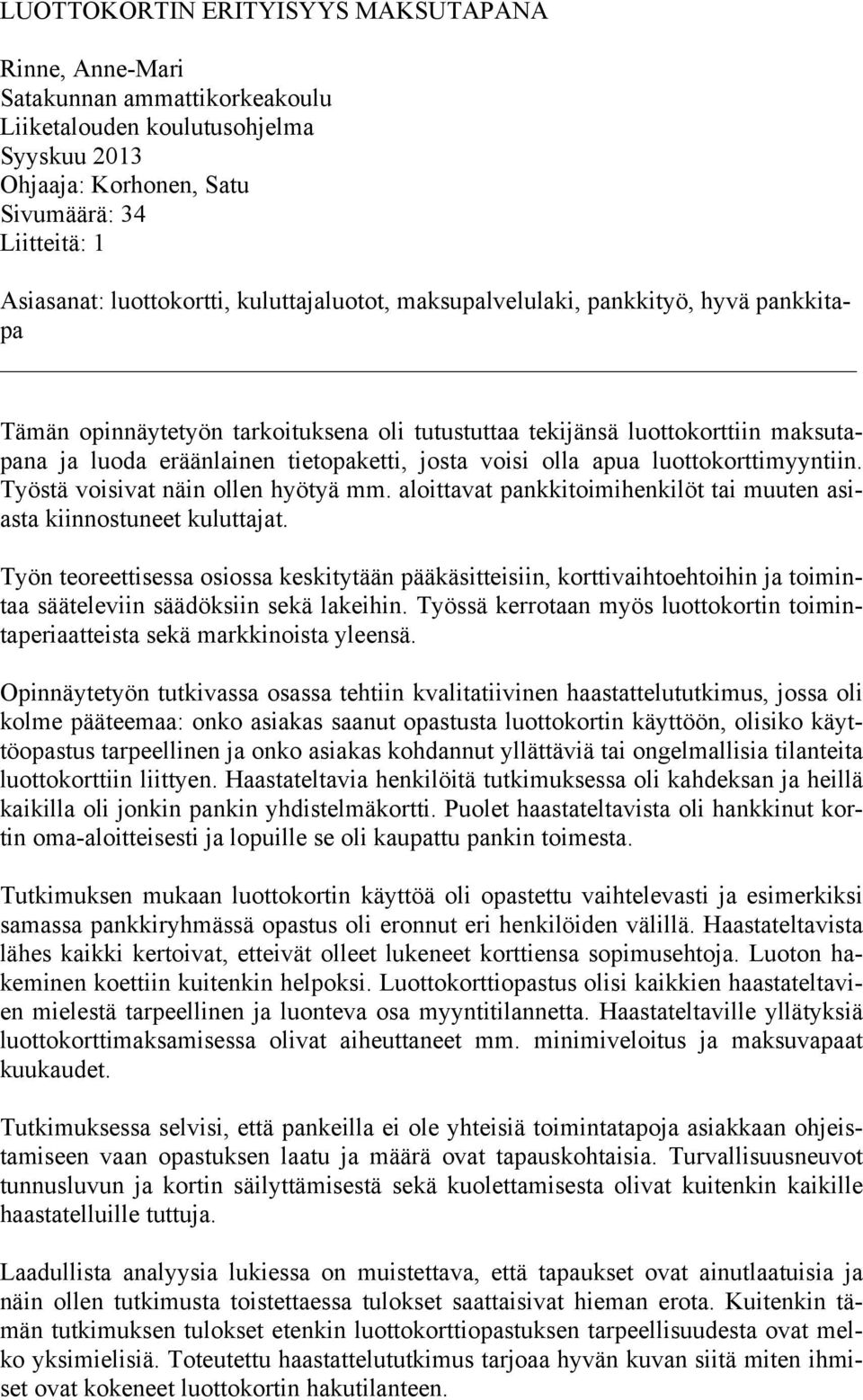 josta voisi olla apua luottokorttimyyntiin. Työstä voisivat näin ollen hyötyä mm. aloittavat pankkitoimihenkilöt tai muuten asiasta kiinnostuneet kuluttajat.