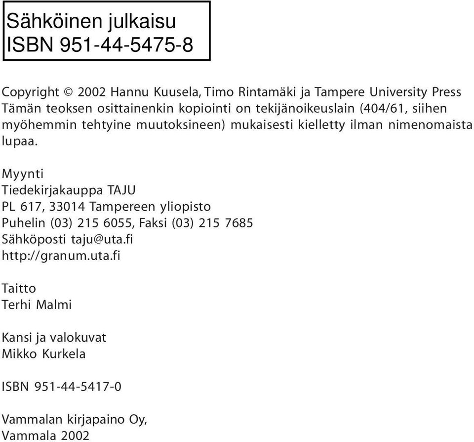 Myynti Tiedekirjakauppa TAJU PL 617, 33014 Tampereen yliopisto Puhelin (03) 215 6055, Faksi (03) 215 7685 Sähköposti