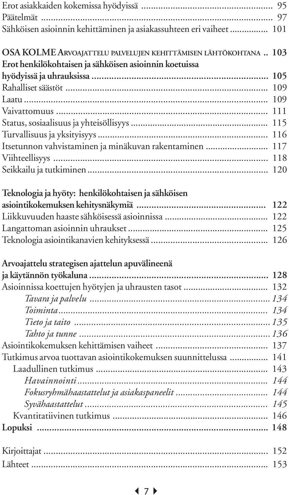 .. 115 Turvallisuus ja yksityisyys... 116 Itsetunnon vahvistaminen ja minäkuvan rakentaminen... 117 Viihteellisyys... 118 Seikkailu ja tutkiminen.