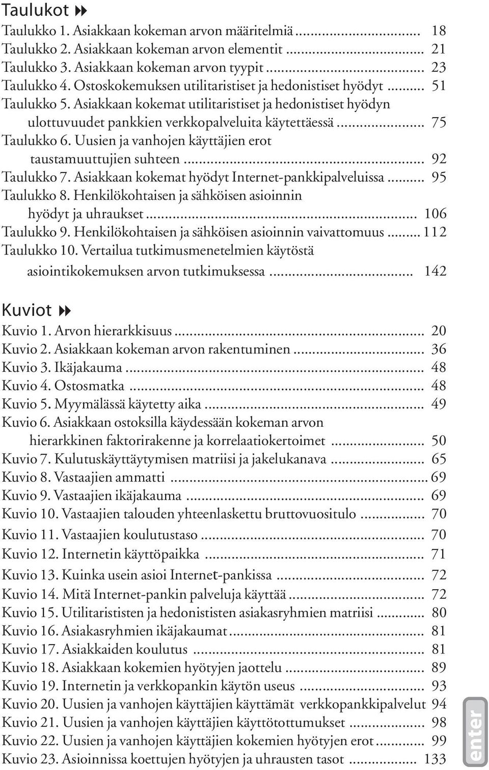 Uusien ja vanhojen käyttäjien erot taustamuuttujien suhteen... 92 Taulukko 7. Asiakkaan kokemat hyödyt Internet-pankkipalveluissa... 95 Taulukko 8.