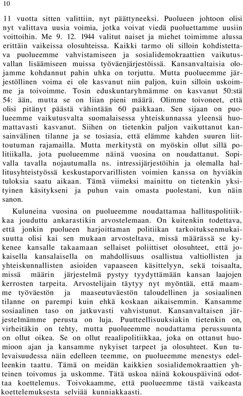 Kaikki tarmo oli silloin kohdistettava puolueemme vahvistamiseen ja sosialidemokraattien vaikutusvallan lisäämiseen muissa työväenjärjestöissä.