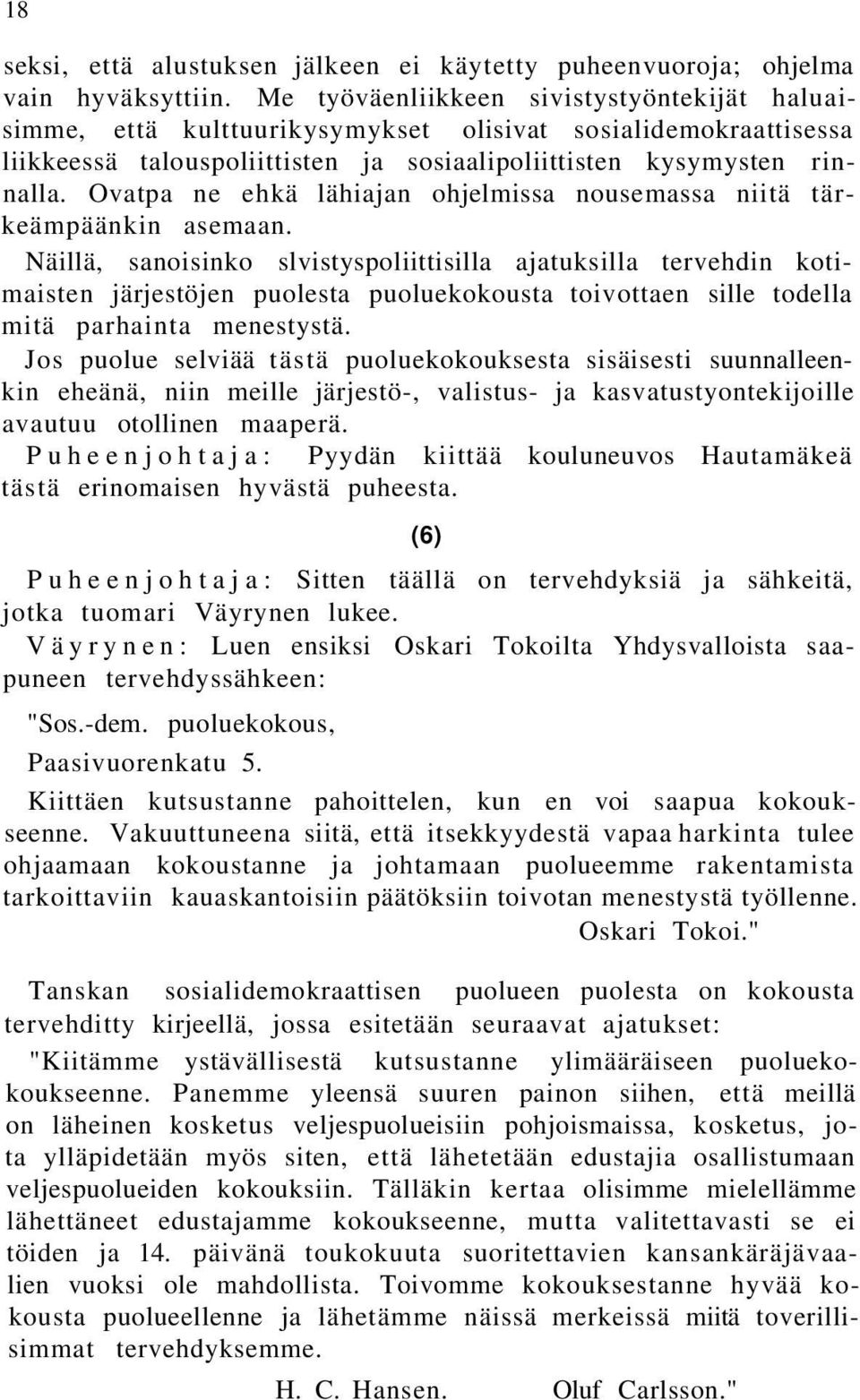 Ovatpa ne ehkä lähiajan ohjelmissa nousemassa niitä tärkeämpäänkin asemaan.