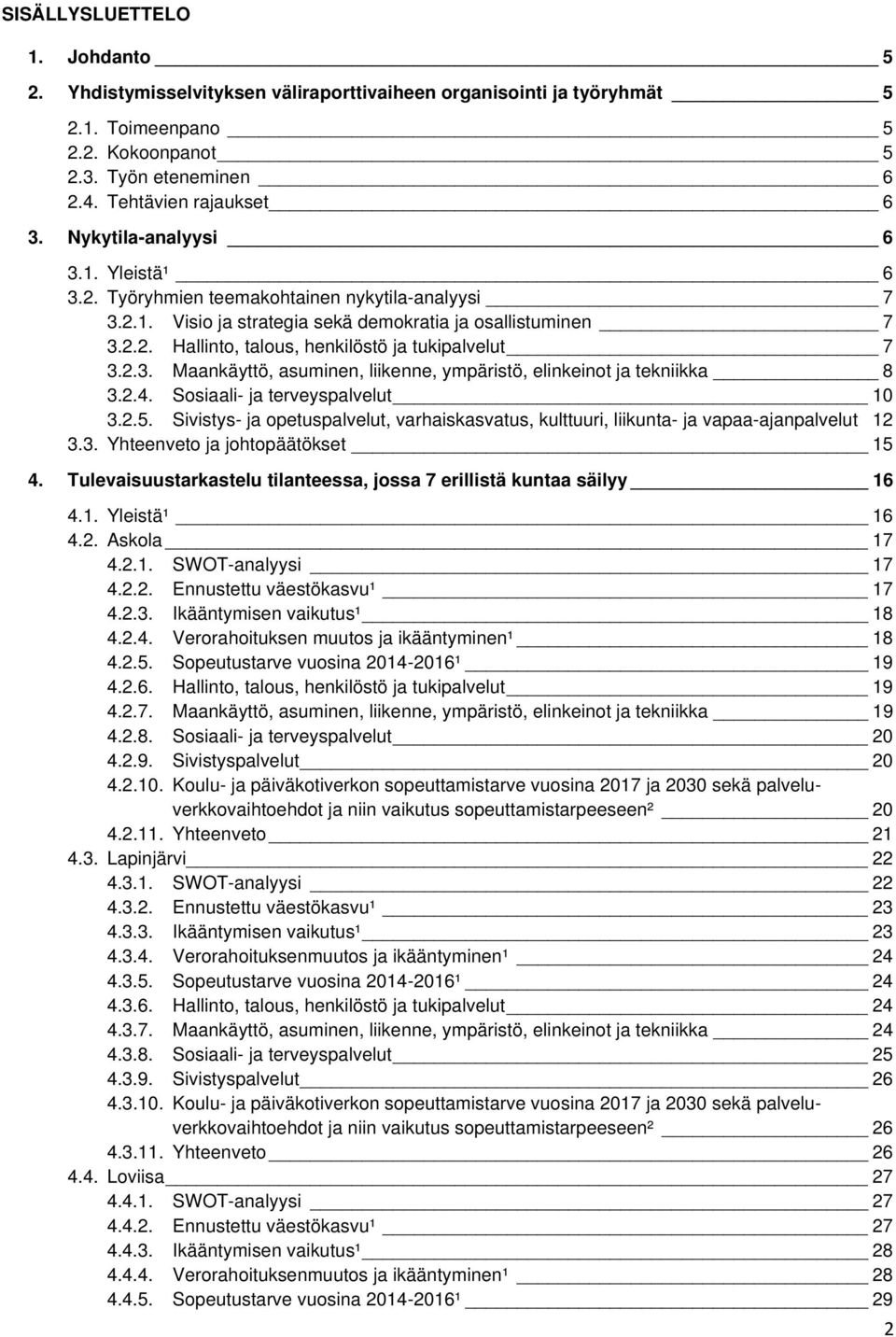 2.3. Maankäyttö, asuminen, liikenne, ympäristö, elinkeinot ja tekniikka 8 3.2.4. Sosiaali- ja terveyspalvelut 10 3.2.5.