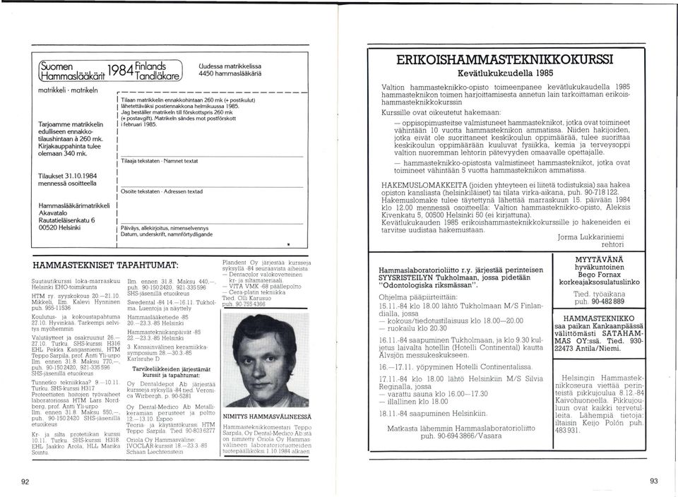 lähetettäväksi postiennakkona helmikuussa 1985. Jag bestälier matrikeln tili förskottspris 260 mk (+ postavgift). Matrikeln sändes mot postförskott ifebruari 1965.