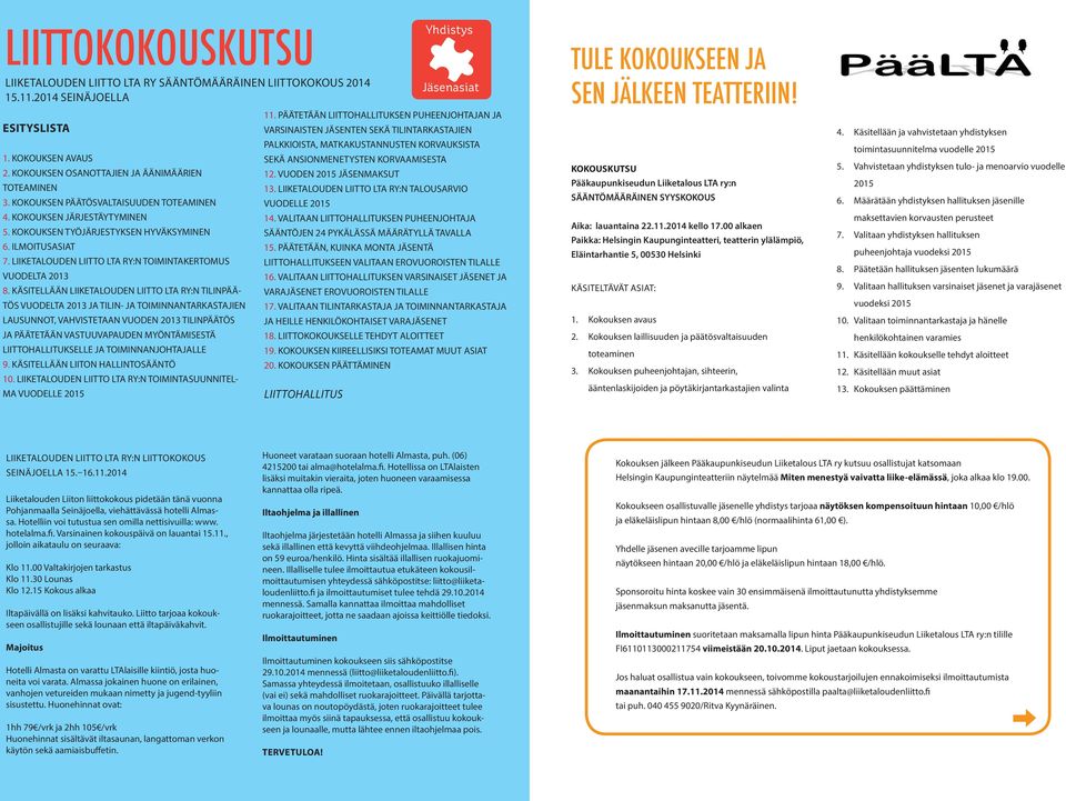 KÄSITELLÄÄN LIIKETALOUDEN LIITTO LTA RY:N TILINPÄÄ- TÖS VUODELTA 2013 JA TILIN- JA TOIMINNANTARKASTAJIEN LAUSUNNOT, VAHVISTETAAN VUODEN 2013 TILINPÄÄTÖS JA PÄÄTETÄÄN VASTUUVAPAUDEN MYÖNTÄMISESTÄ