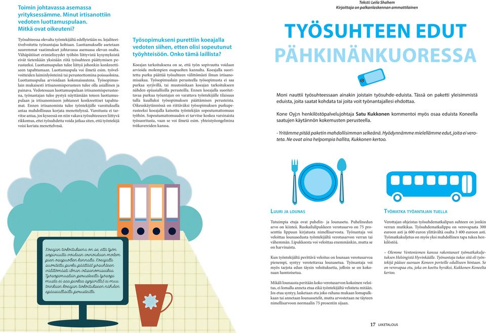 Vähäpätöiset erimielisyydet työhön liittyvistä kysymyksistä eivät tietenkään yksinään riitä työsuhteen päättymisen perusteeksi. Luottamuspulan tulee liittyä johonkin konkreettiseen tapahtumaan.