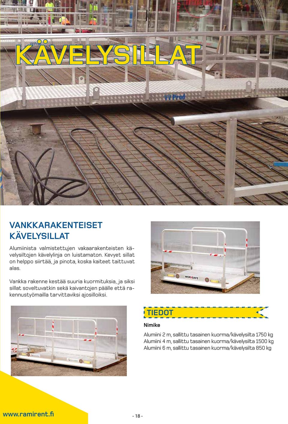 Vankka rakenne kestää suuria kuormituksia, ja siksi sillat soveltuvatkin sekä kaivantojen päälle että rakennustyömailla tarvittaviksi