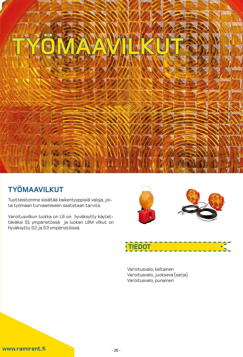 Varoitusvilkun luokka on L6 on hyväksytty käytettäväksi S1 ympäristössä ja luokan L8M