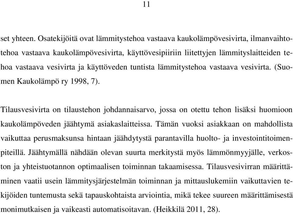 tuntista lämmitystehoa vastaava vesivirta. (Suomen Kaukolämpö ry 1998, 7).