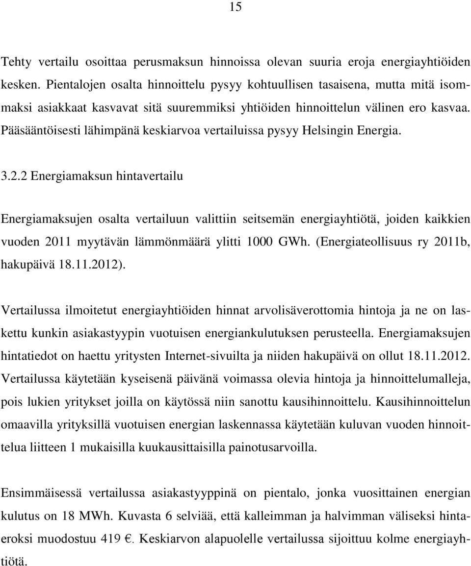 Pääsääntöisesti lähimpänä keskiarvoa vertailuissa pysyy Helsingin Energia. 3.2.