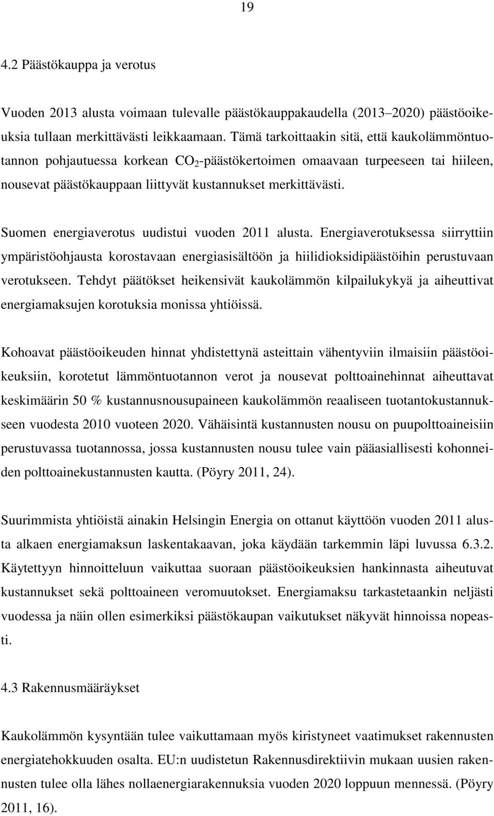 Suomen energiaverotus uudistui vuoden 2011 alusta. Energiaverotuksessa siirryttiin ympäristöohjausta korostavaan energiasisältöön ja hiilidioksidipäästöihin perustuvaan verotukseen.