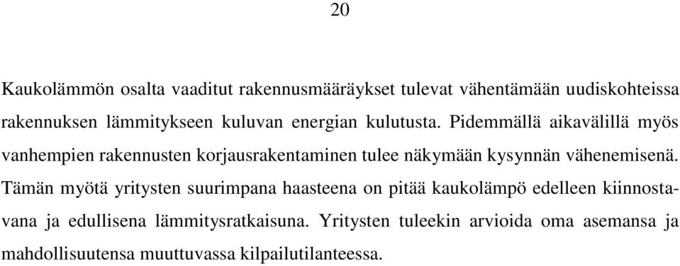 Pidemmällä aikavälillä myös vanhempien rakennusten korjausrakentaminen tulee näkymään kysynnän vähenemisenä.