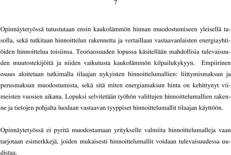 Empiirinen osuus aloitetaan tutkimalla tilaajan nykyisten hinnoittelumallien: liittymismaksun ja perusmaksun muodostumista, sekä sitä miten energiamaksun hinta on kehittynyt viimeisten vuosien aikana.