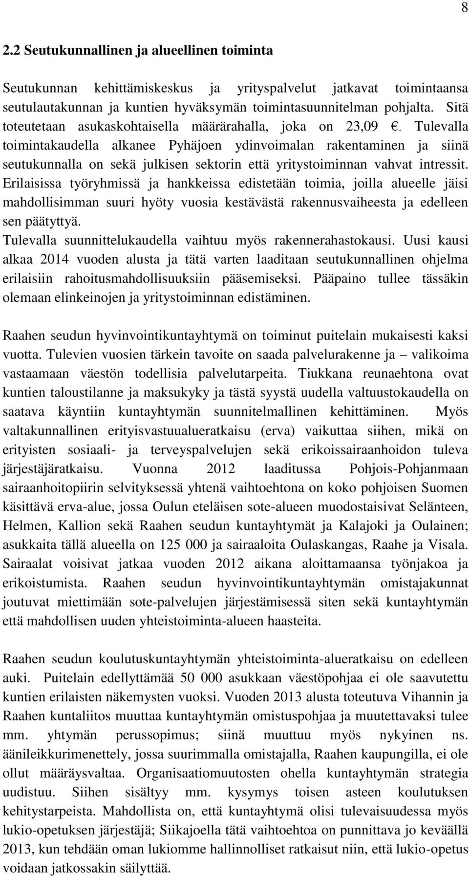 Tulevalla toimintakaudella alkanee Pyhäjoen ydinvoimalan rakentaminen ja siinä seutukunnalla on sekä julkisen sektorin että yritystoiminnan vahvat intressit.