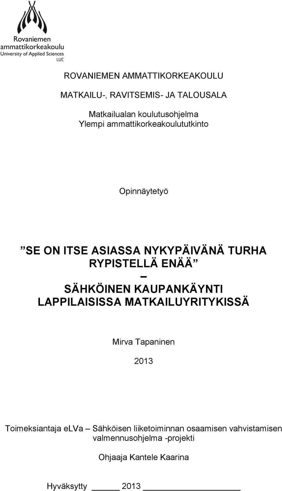 SÄHKÖINEN KAUPANKÄYNTI LAPPILAISISSA MATKAILUYRITYKISSÄ Mirva Tapaninen 2013 Toimeksiantaja elva