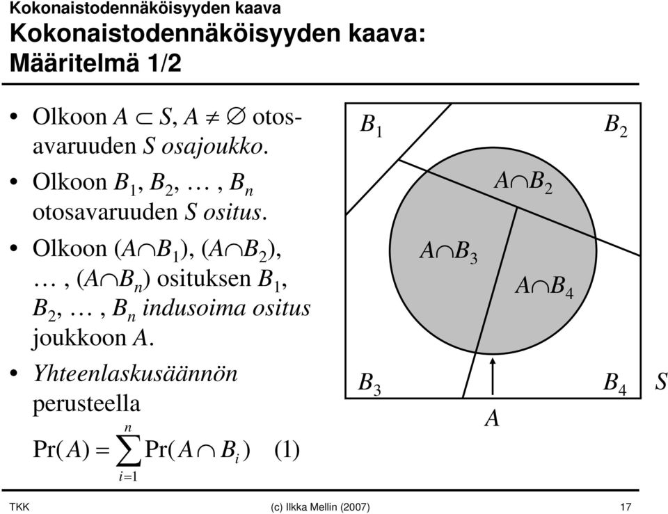 Olkoon (A B 1 ), (A B 2 ),, (A B n ) osituksen B 1, B 2,, B n indusoima ositus joukkoon A.