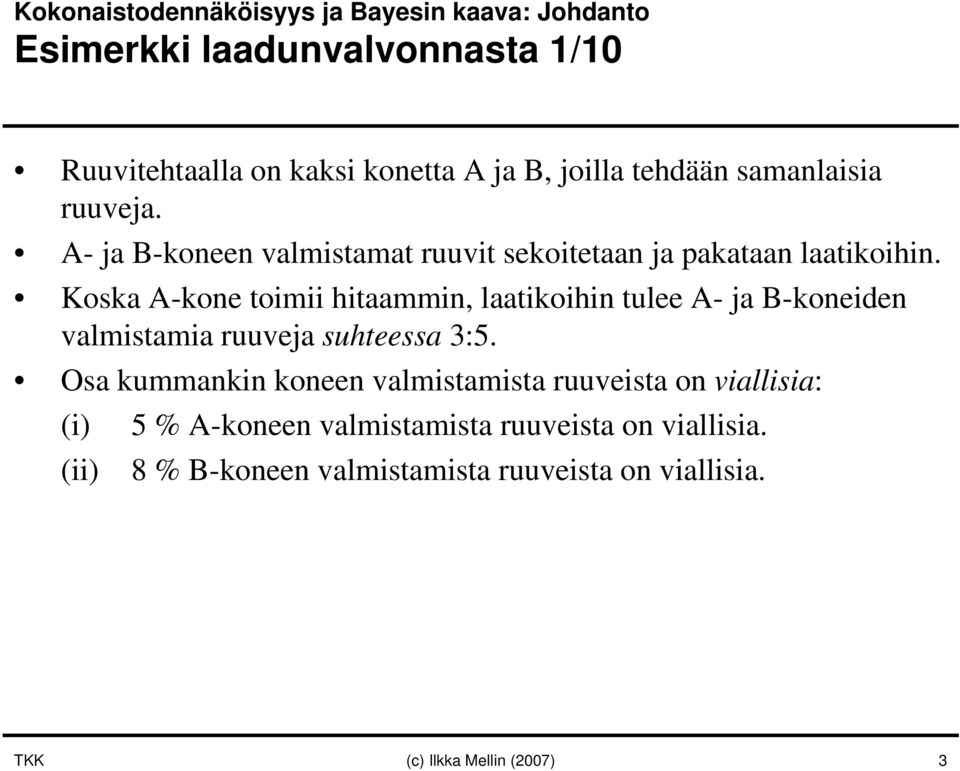 Koska A-kone toimii hitaammin, laatikoihin tulee A- ja B-koneiden valmistamia ruuveja suhteessa 3:5.