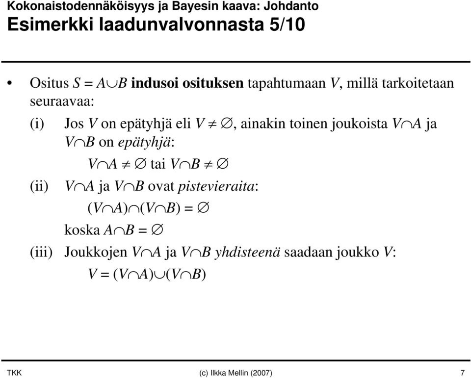 ainakin toinen joukoista V A ja V B on epätyhjä: V A tai V B V A ja V B ovat pistevieraita: (V A) (V B)