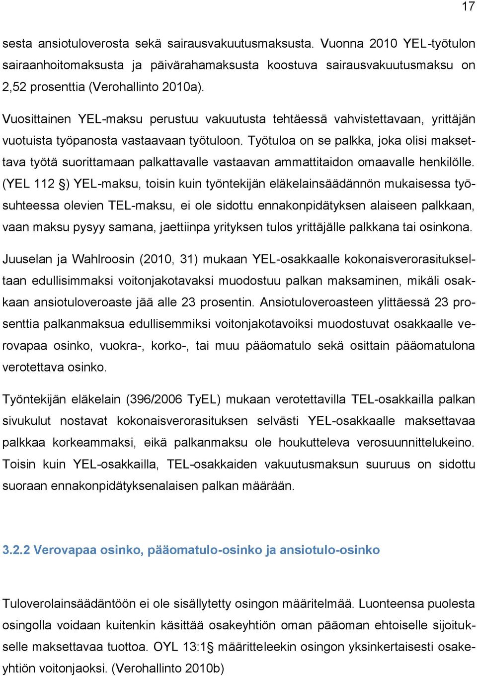 Työtuloa on se palkka, joka olisi maksettava työtä suorittamaan palkattavalle vastaavan ammattitaidon omaavalle henkilölle.