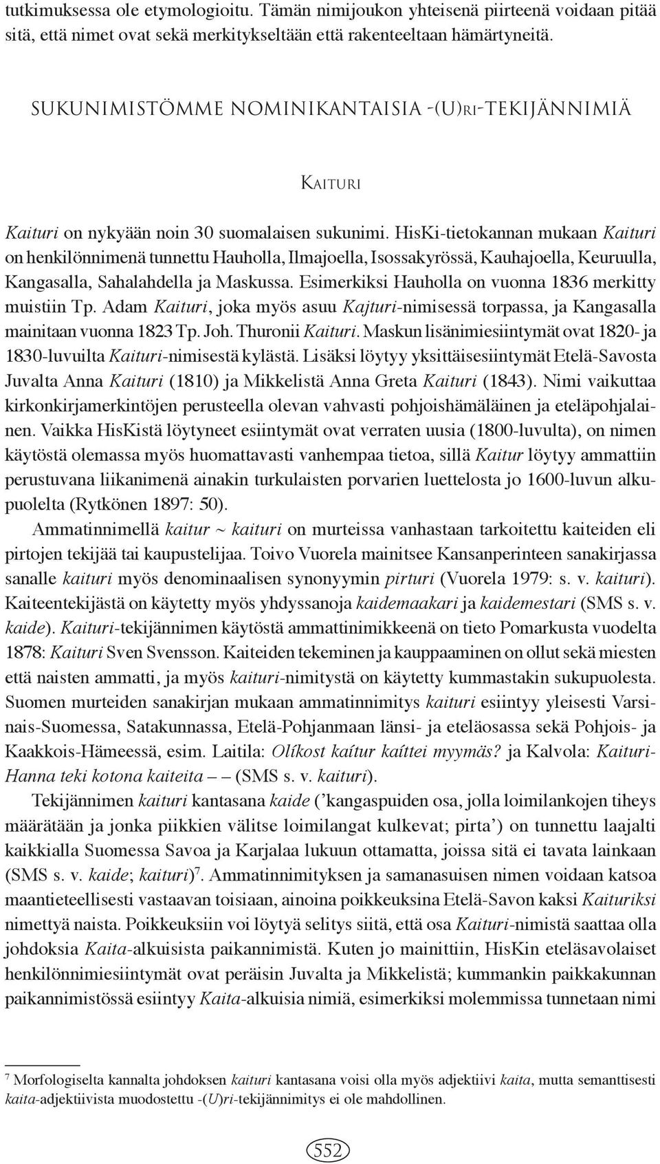 HisKi-tietokannan mukaan Kaituri on henkilönnimenä tunnettu Hauholla, Ilmajoella, Isossakyrössä, Kauhajoella, Keuruulla, Kangasalla, Sahalahdella ja Maskussa.