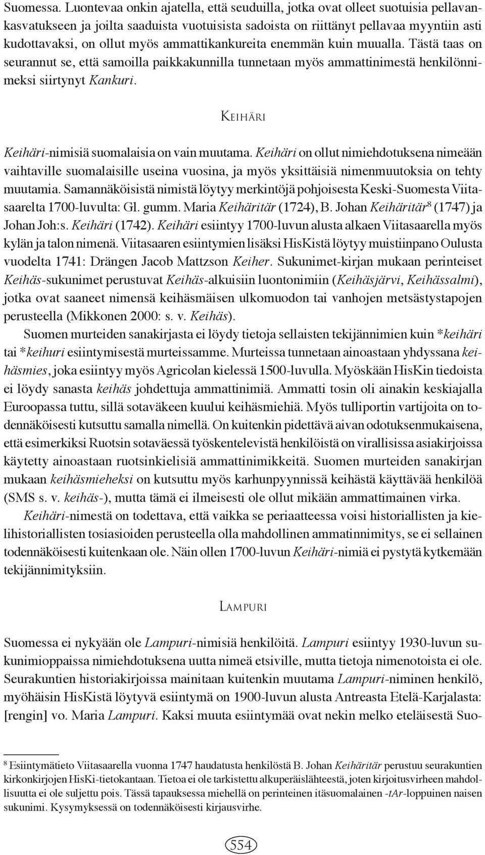 ammattikankureita enemmän kuin muualla. Tästä taas on seurannut se, että samoilla paikkakunnilla tunnetaan myös ammattinimestä henkilönnimeksi siirtynyt Kankuri.