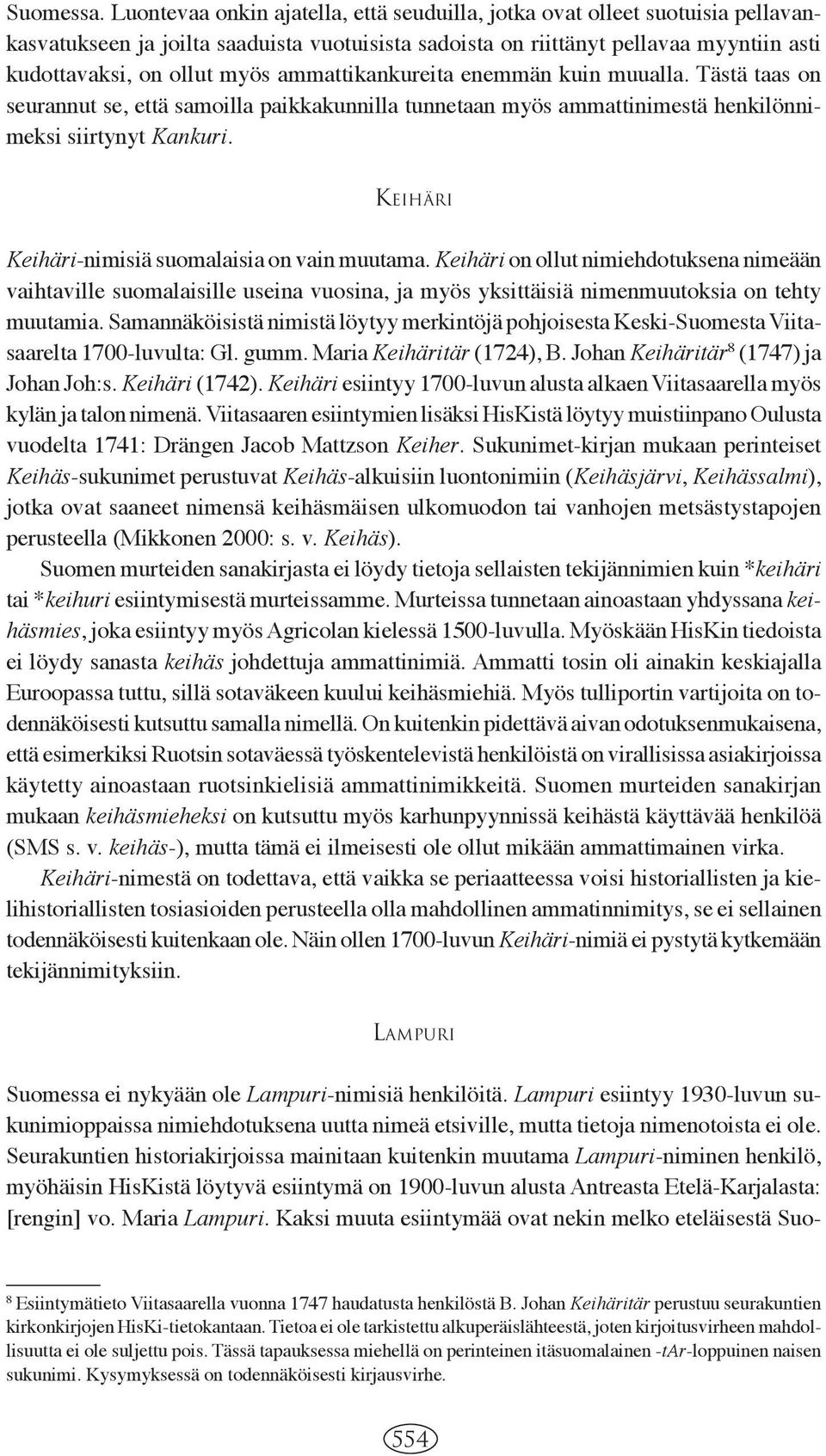 ammattikankureita enemmän kuin muualla. Tästä taas on seurannut se, että samoilla paikkakunnilla tunnetaan myös ammattinimestä henkilönnimeksi siirtynyt Kankuri.