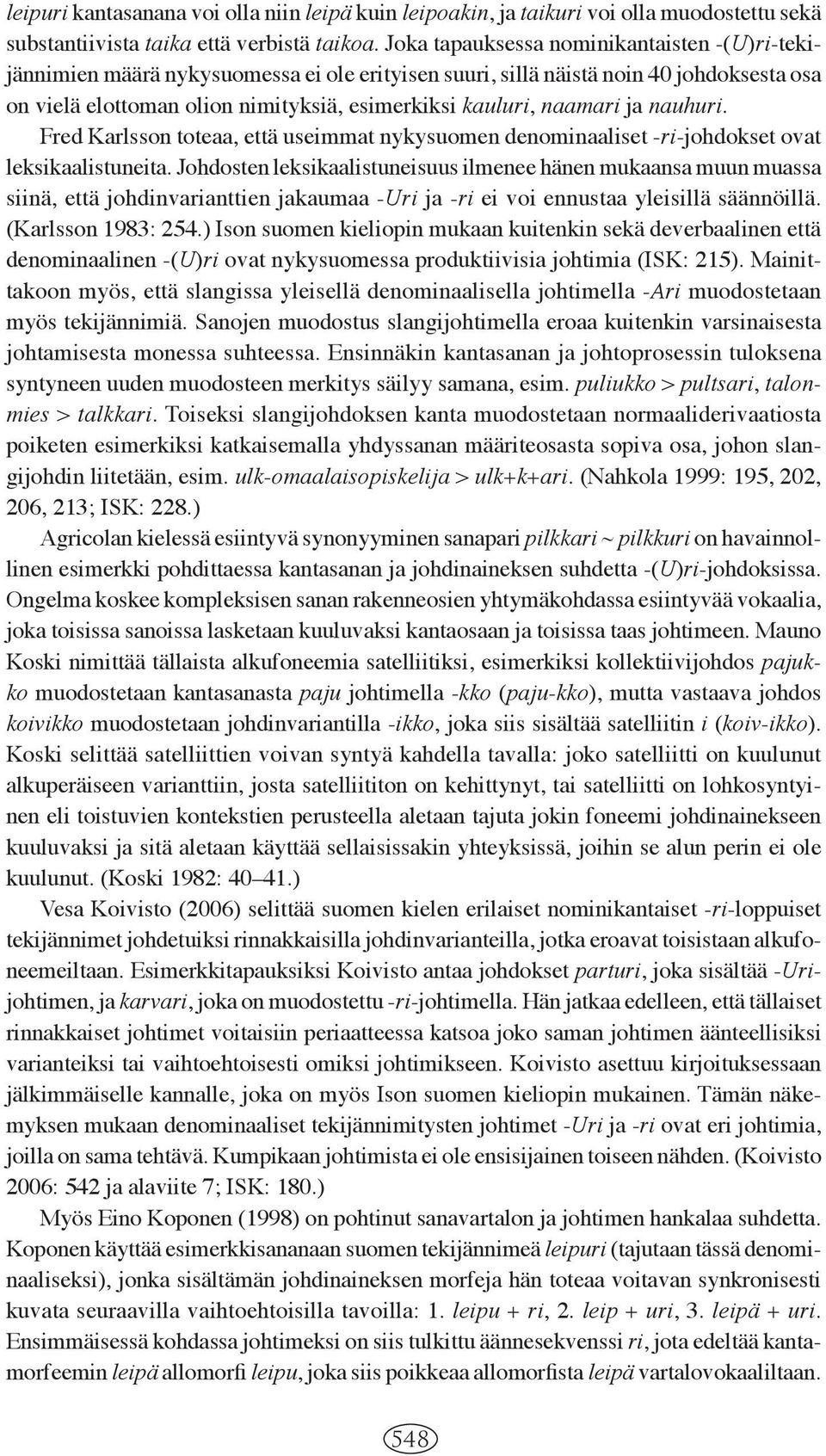 naamari ja nauhuri. Fred Karlsson toteaa, että useimmat nykysuomen denominaaliset -ri-johdokset ovat leksikaalistuneita.