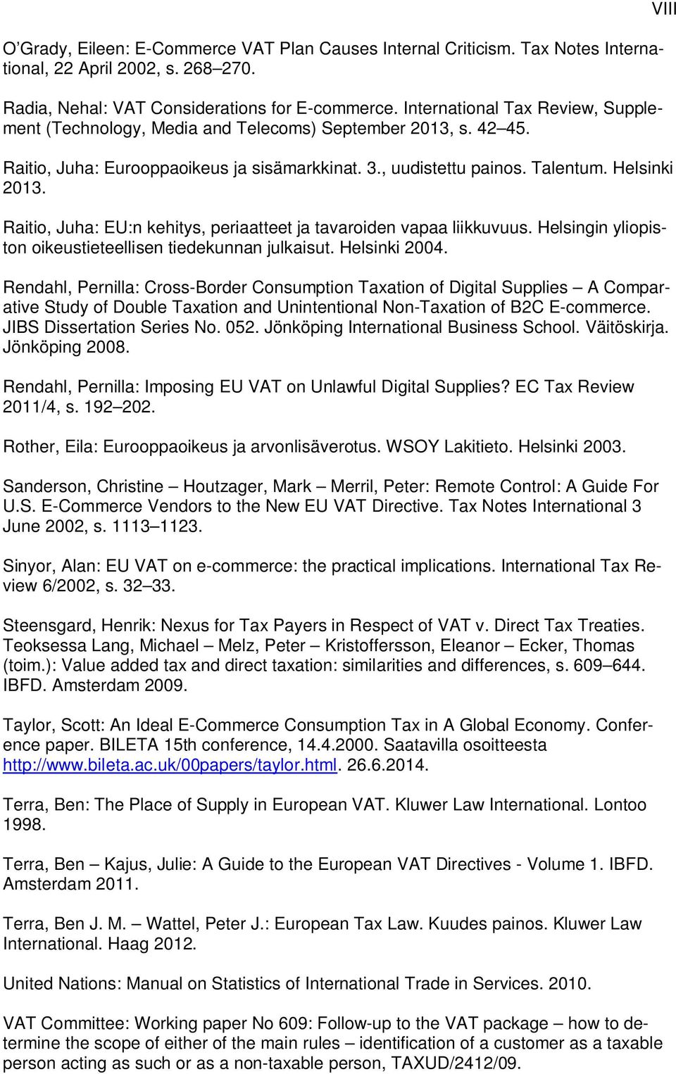 Raitio, Juha: EU:n kehitys, periaatteet ja tavaroiden vapaa liikkuvuus. Helsingin yliopiston oikeustieteellisen tiedekunnan julkaisut. Helsinki 2004.