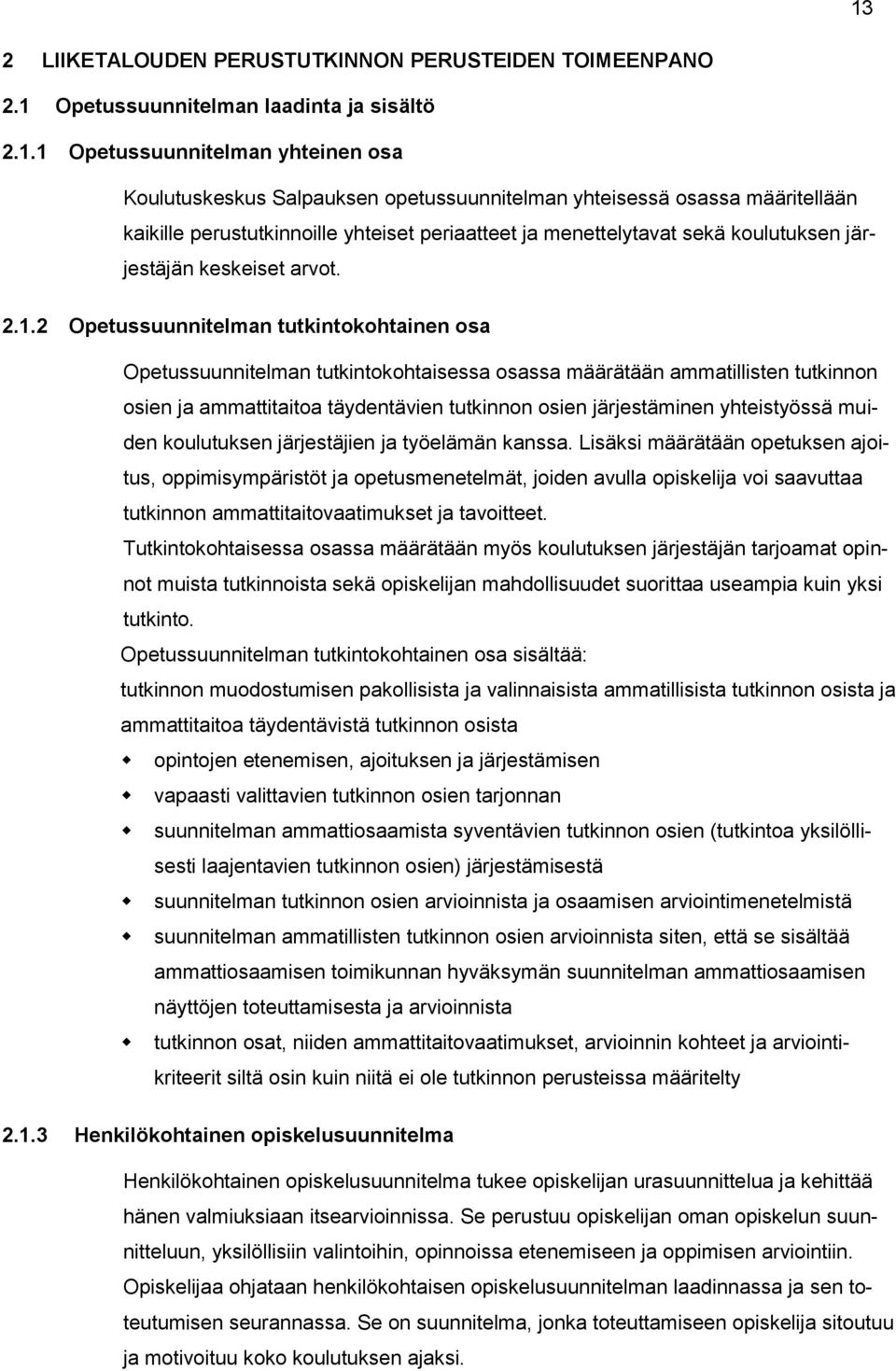 2 Opetussuunnitelman tutkintokohtainen osa Opetussuunnitelman tutkintokohtaisessa osassa määrätään ammatillisten tutkinnon osien ja ammattitaitoa täydentävien tutkinnon osien järjestäminen