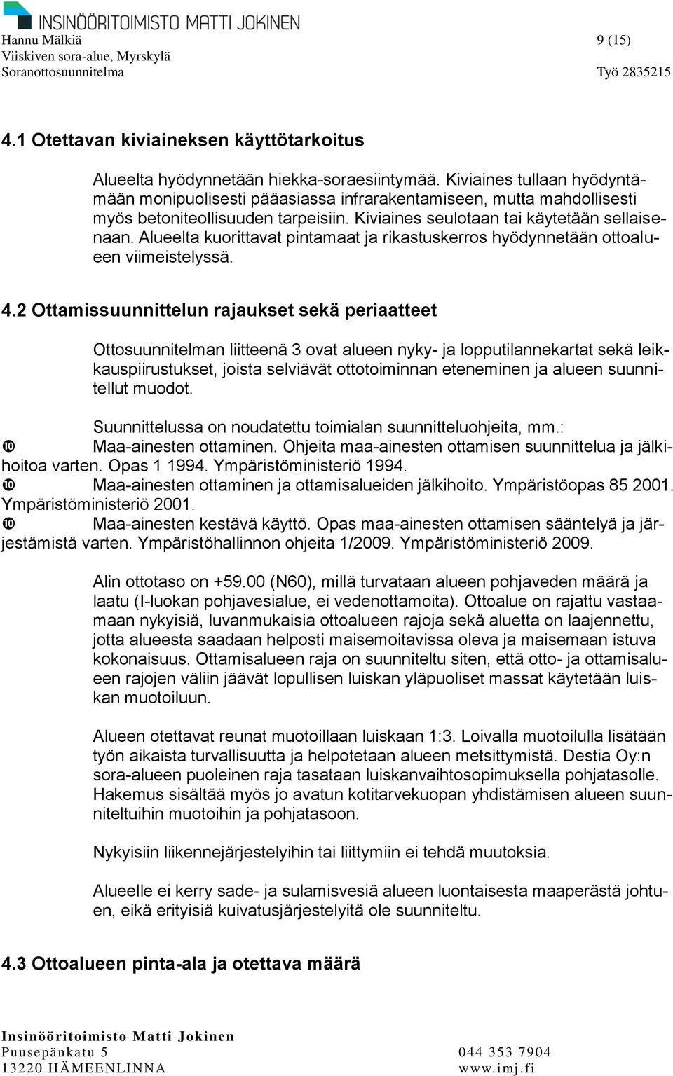 Alueelta kuorittavat pintamaat ja rikastuskerros hyödynnetään ottoalueen viimeistelyssä. 4.