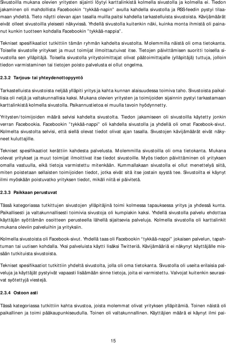 Tieto näytti olevan ajan tasalla muilla paitsi kahdella tarkastelluista sivustoista. Kävijämäärät eivät olleet sivustoilla yleisesti näkyvissä.