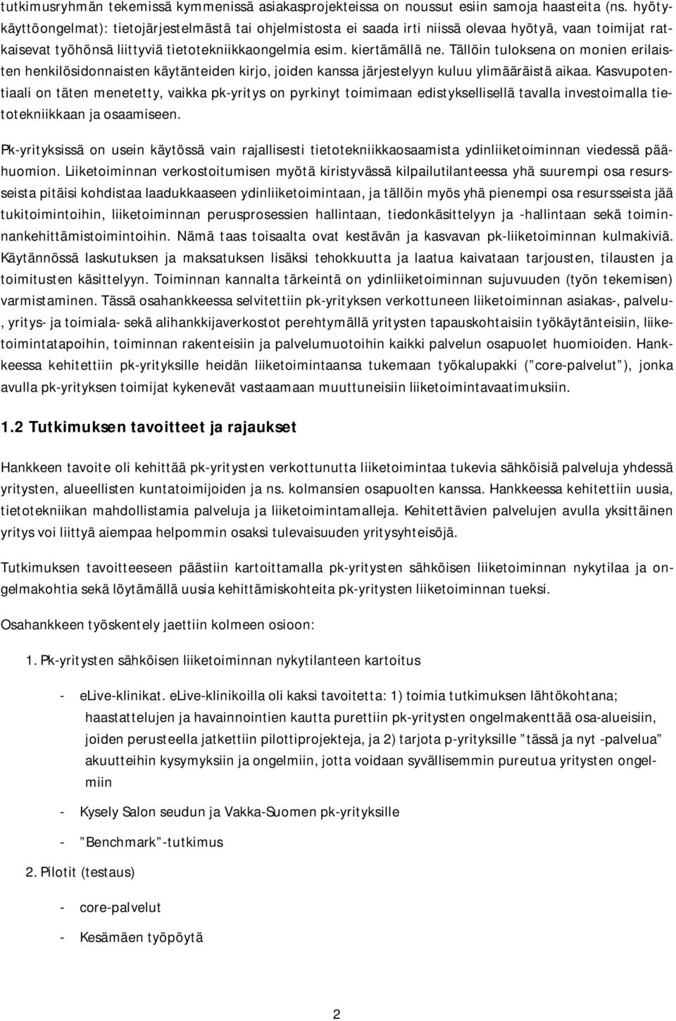 Tällöin tuloksena on monien erilaisten henkilösidonnaisten käytänteiden kirjo, joiden kanssa järjestelyyn kuluu ylimääräistä aikaa.