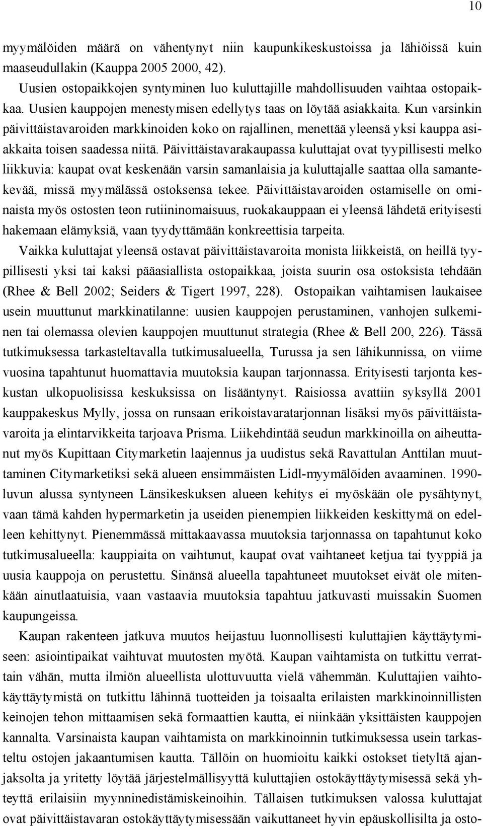 Kun varsinkin päivittäistavaroiden markkinoiden koko on rajallinen, menettää yleensä yksi kauppa asiakkaita toisen saadessa niitä.