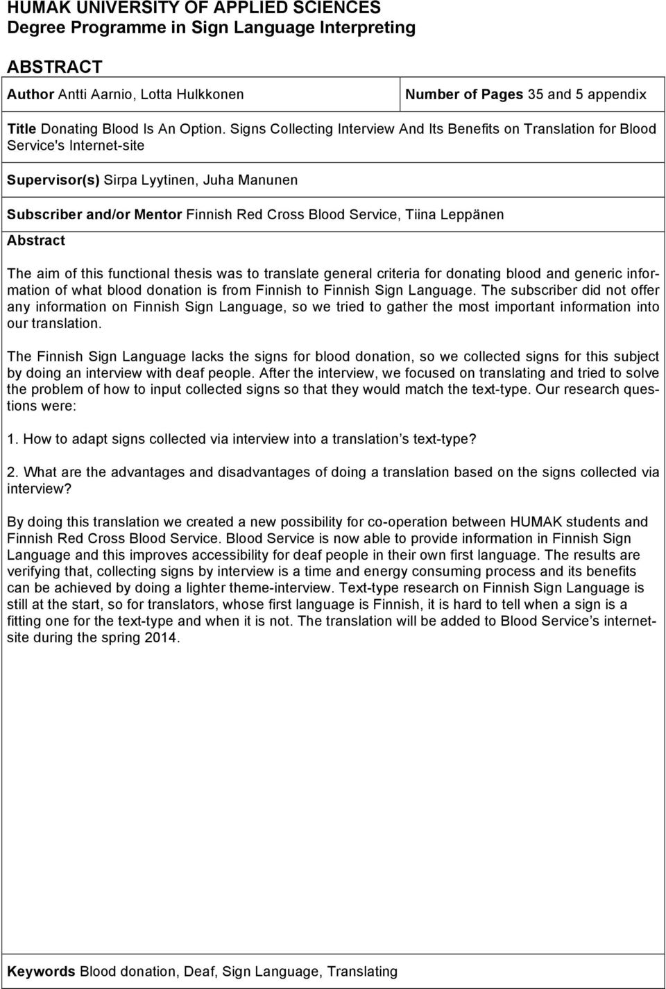 Leppänen Abstract The aim of this functional thesis was to translate general criteria for donating blood and generic information of what blood donation is from Finnish to Finnish Sign Language.