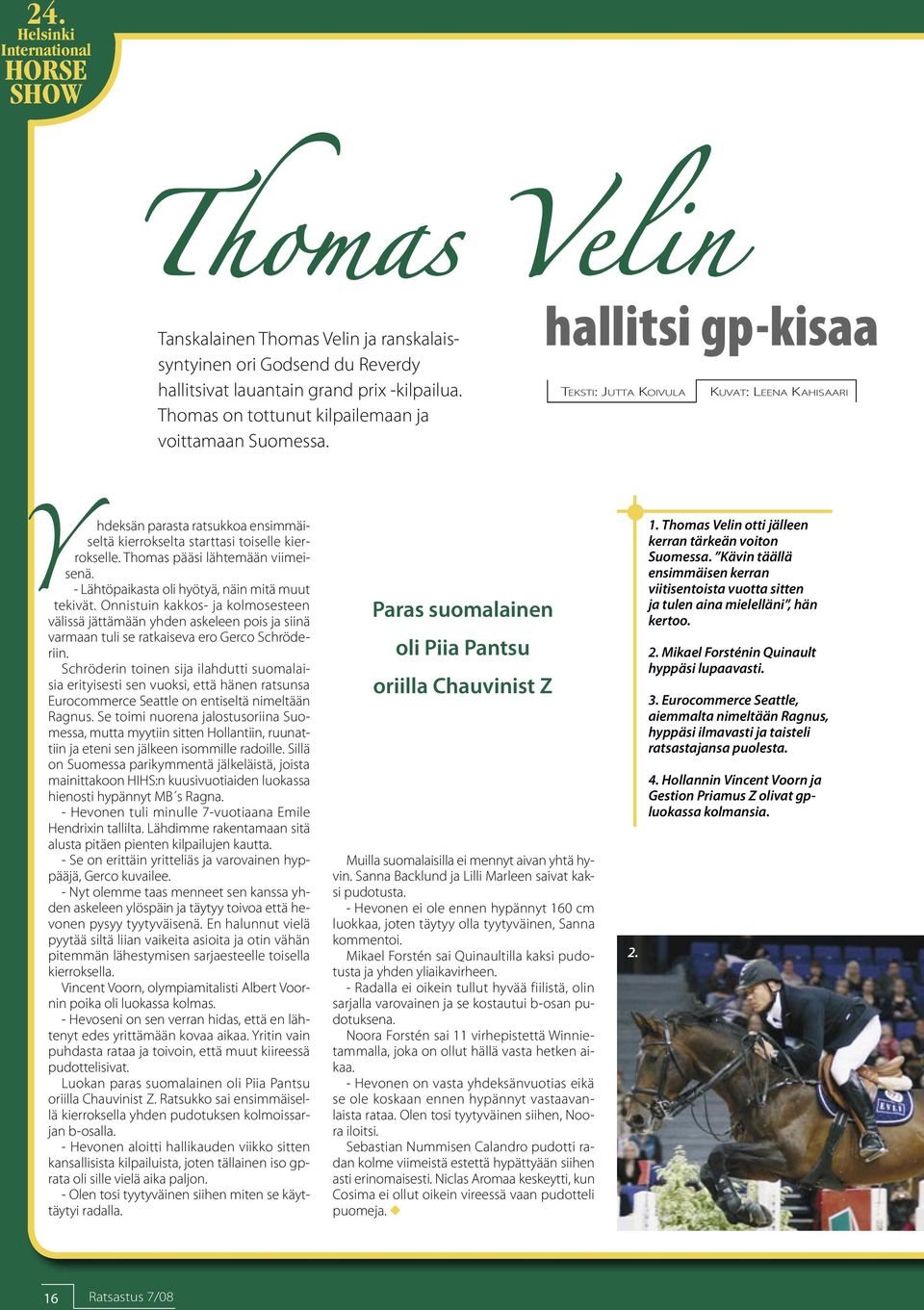 hallitsi gp-kisaa Teksti: Jutta Ko iv u l a Ku v a t: Leena Ka h i s a a r i hdeksän parasta ratsukkoa ensimmäiseltä kierrokselta starttasi toiselle kierrokselle. Thomas pääsi lähtemään viimeisenä.