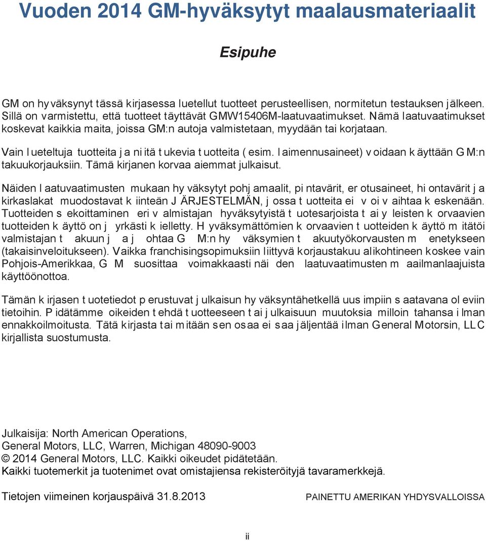 Vain l ueteltuja tuotteita j a ni itä t ukevia t uotteita ( esim. l aimennusaineet) v oidaan k äyttään G M:n takuukorjauksiin. Tämä kirjanen korvaa aiemmat julkaisut.