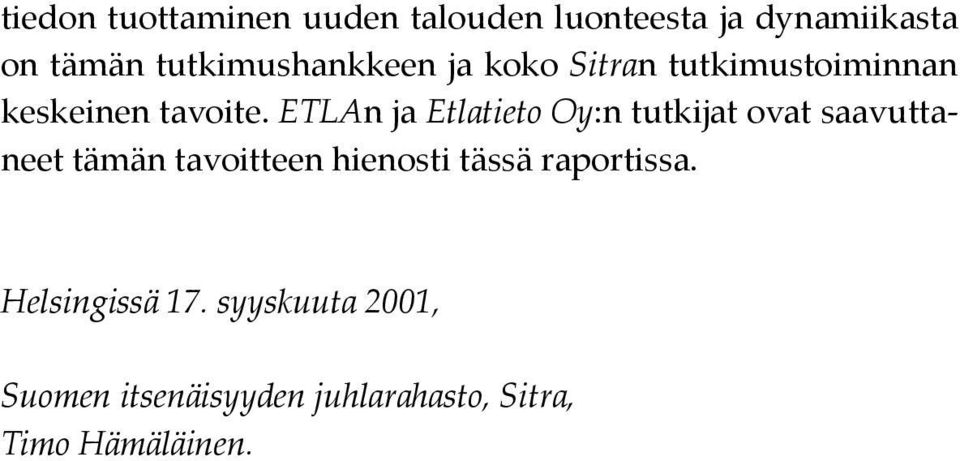 ETLAn ja Etlatieto Oy:n tutkijat ovat saavuttaneet tämän tavoitteen hienosti