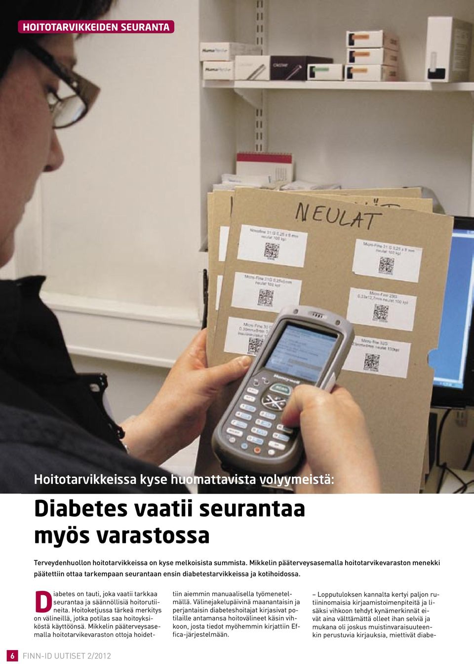 Diabetes on tauti, joka vaatii tarkkaa seurantaa ja säännöllisiä hoitorutiineita. Hoitoketjussa tärkeä merkitys on välineillä, jotka potilas saa hoitoyksiköstä käyttöönsä.