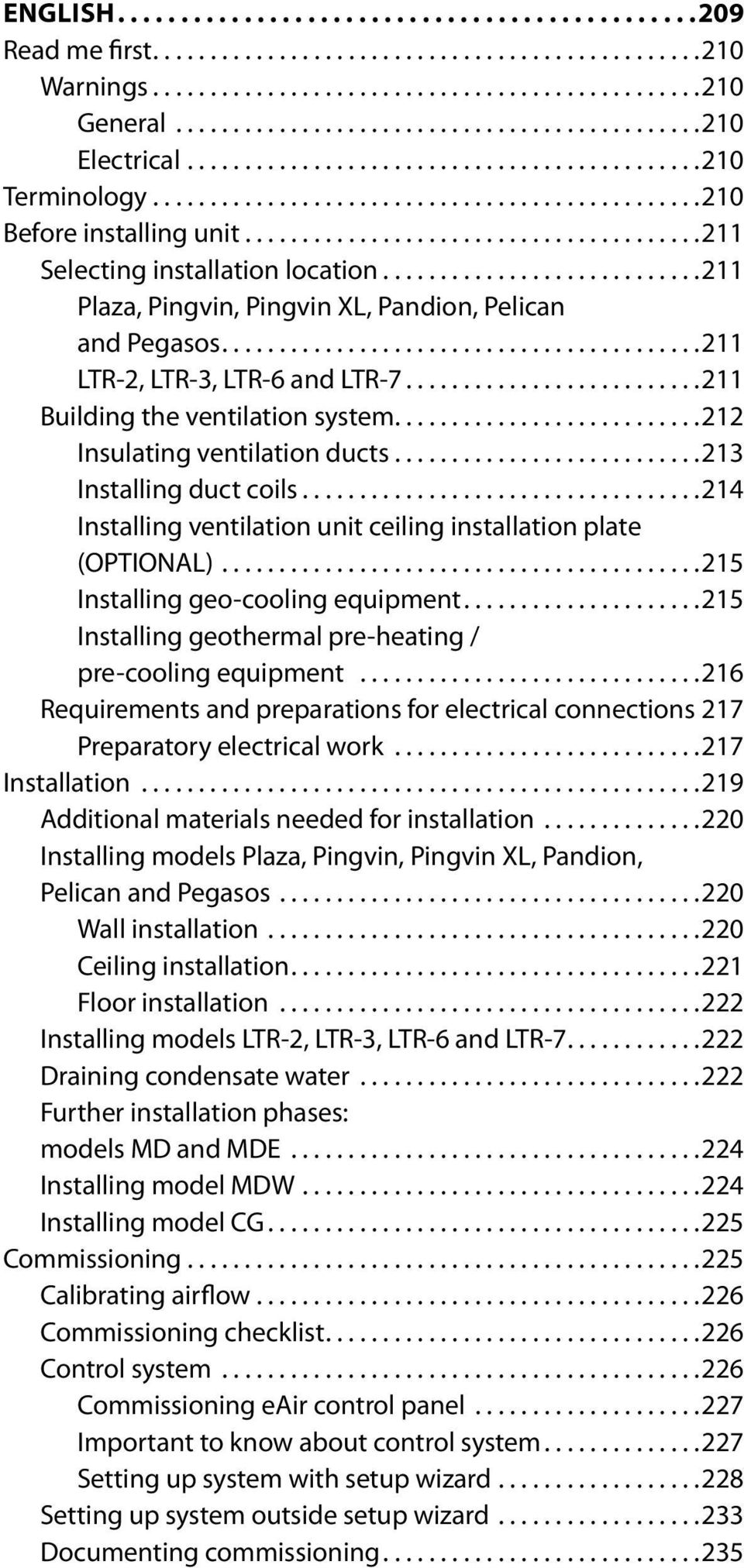 ..214 Installing ventilation unit ceiling installation plate (OPTIONAL)...215 Installing geo-cooling equipment...215 Installing geothermal pre-heating / pre-cooling equipment.