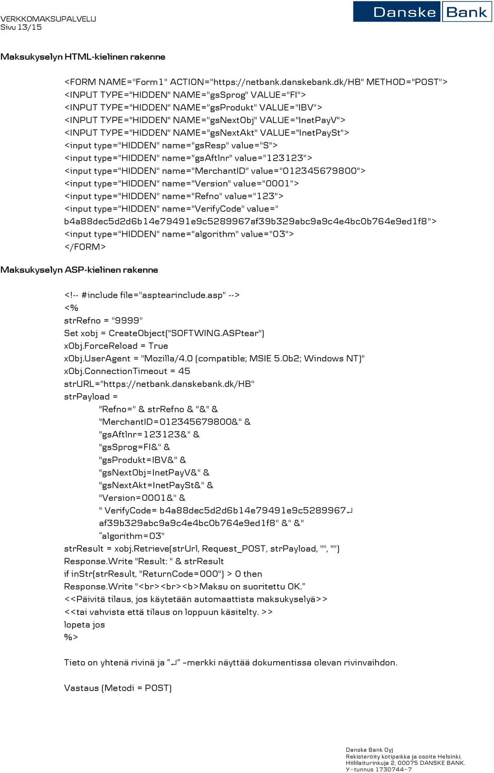 NAME="gsNextAkt" VALUE="InetPaySt"> <input type="hidden" name="gsresp" value="s"> <input type="hidden" name="gsaftlnr" value="123123"> <input type="hidden" name="merchantid" value="012345679800">