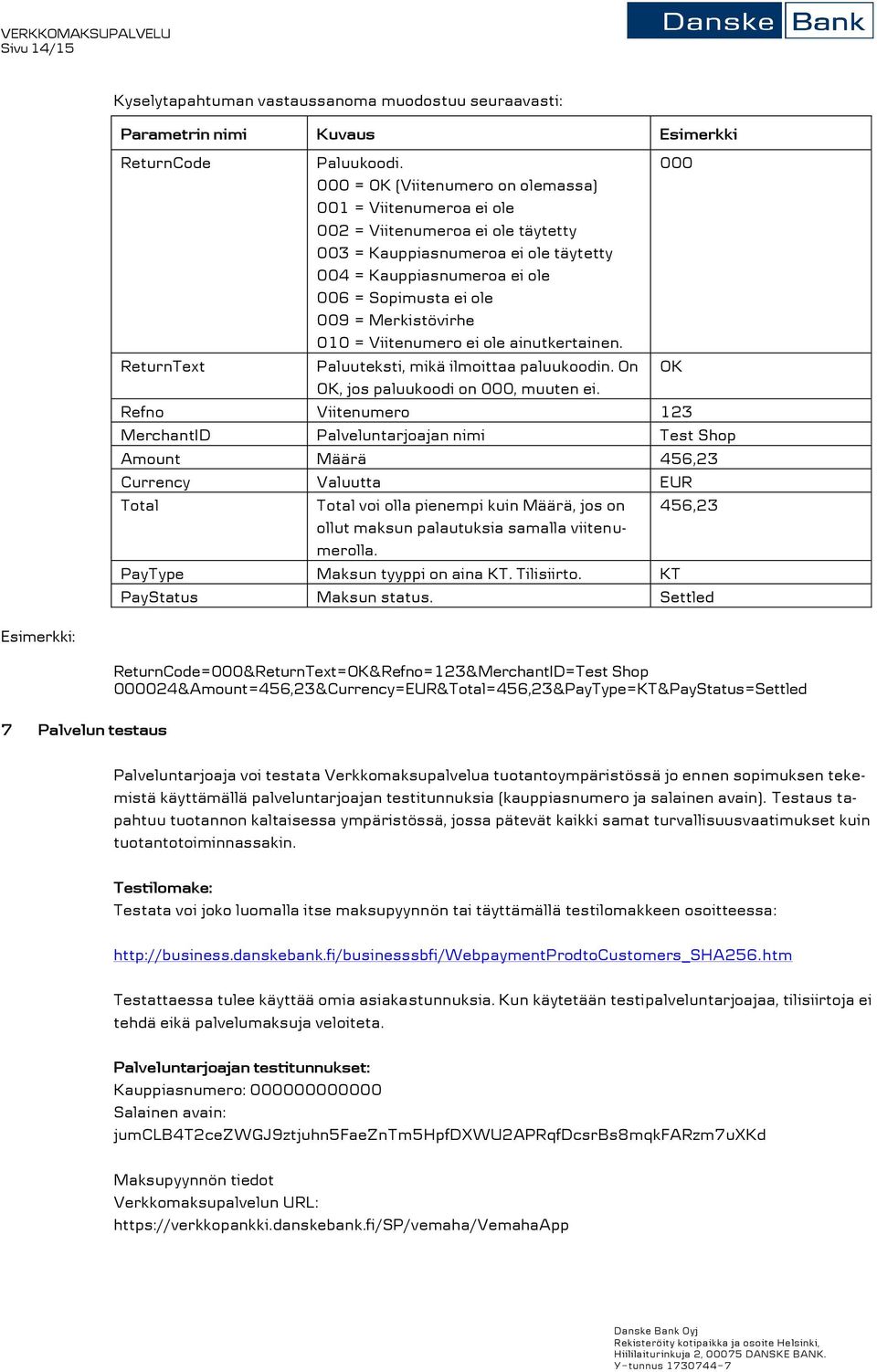 Merkistövirhe 010 = Viitenumero ei ole ainutkertainen. ReturnText Paluuteksti, mikä ilmoittaa paluukoodin. On OK OK, jos paluukoodi on 000, muuten ei.