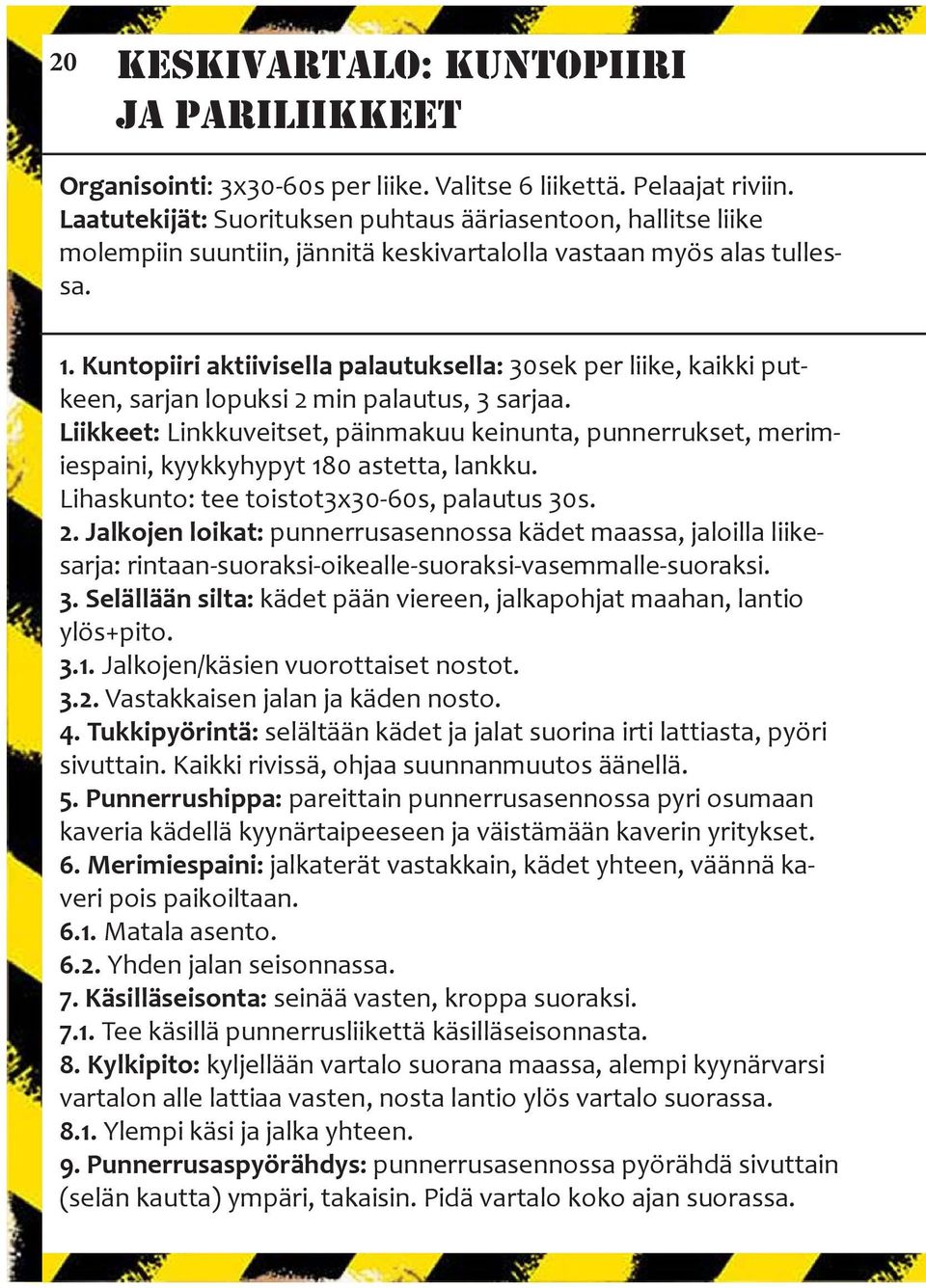 Kuntopiiri aktiivisella palautuksella: 30sek per liike, kaikki putkeen, sarjan lopuksi 2 min palautus, 3 sarjaa.