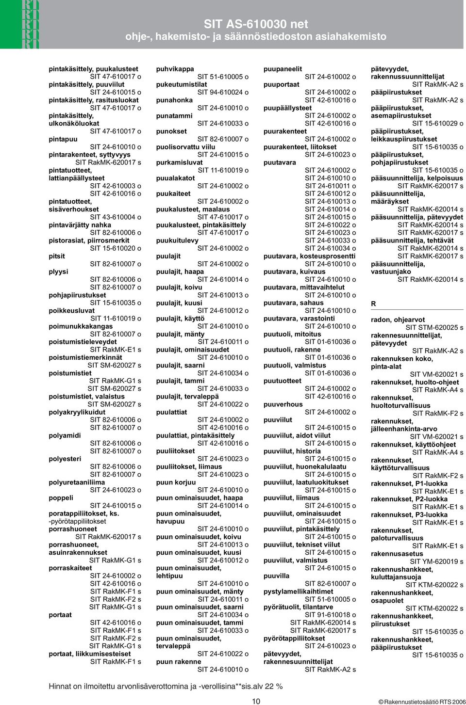 poistumistieleveydet poistumistiemerkinnät SIT SM-620027 s poistumistiet SIT SM-620027 s poistumistiet, valaistus SIT SM-620027 s polyakryylikuidut polyamidi polyesteri polyuretaaniliima poppeli